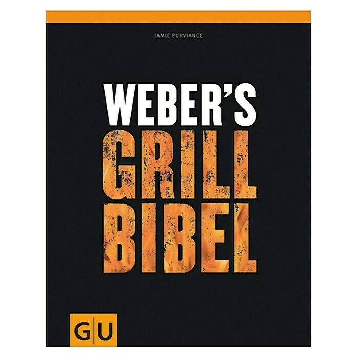 BAUHAUS Weber's Grill Bibel; Jamie Purviance, Gräfe Und Unzer 3 BAUHAUS Weber's Grill Bibel; Jamie Purviance, Gräfe Und Unzer